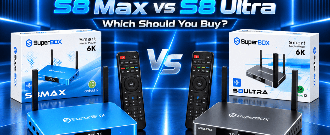 SuperBox S8 Ultra vs S8 Max: Which Should You Buy?